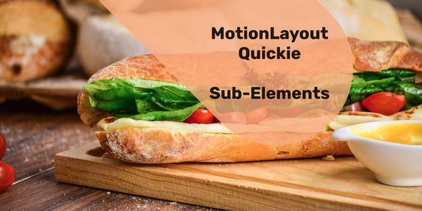 MotionLayout Quickie - Constraint Sub-Elements